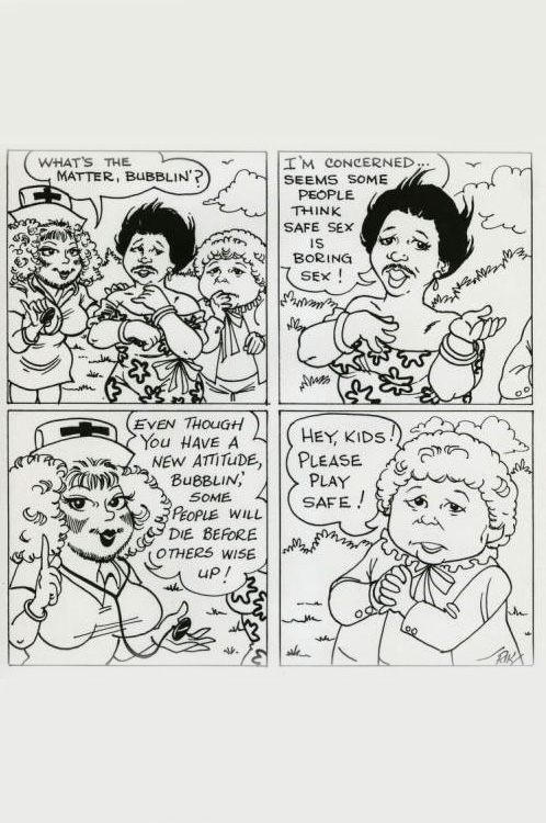 The cartoon shows Nurse Safe Sexx talking to a person in drag and a mother figure. Nurse Safe Sexx says "What's the matter, Bubblin'?" Bubblin' responds "I'm concerned...seems some people think safe sex is boring sex!" Nurse Safe Sexx responds "Even though you have a new attitude, Bubblin', some people will die before others wise up!" The mother figure says "Hey, kids! Please play safe!"