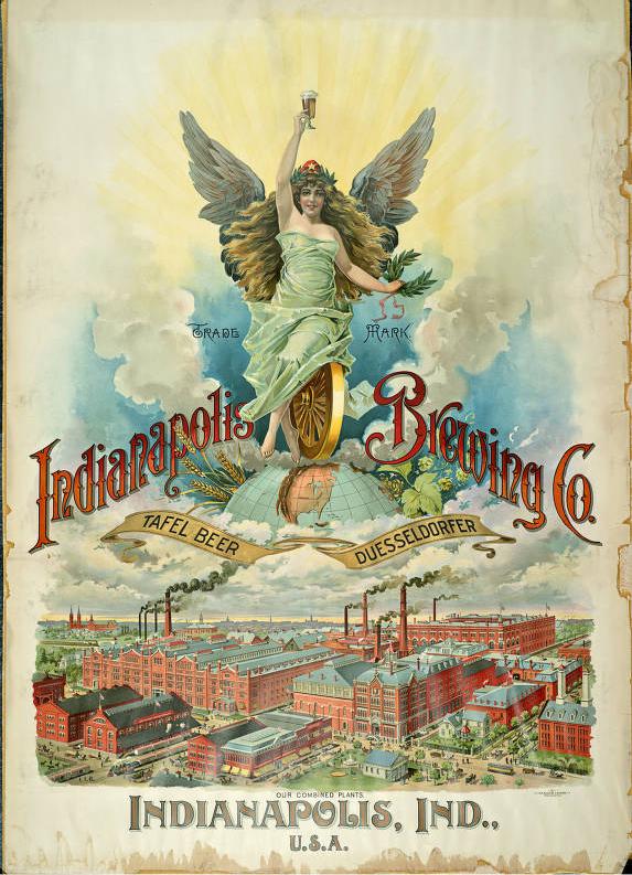 The colored poster shows an elevated view of a large group of brick buildings, many with smoke stacks. At the bottom is written "Our combined plants: Indianapolis, Ind.,: U.S.A. Above the buildings is written "Indianapolis Brewing Co. - Tafel Beer Duesseldorfer". Inserted in the name is winged woman in grecian robes holds a beer glass aloft.