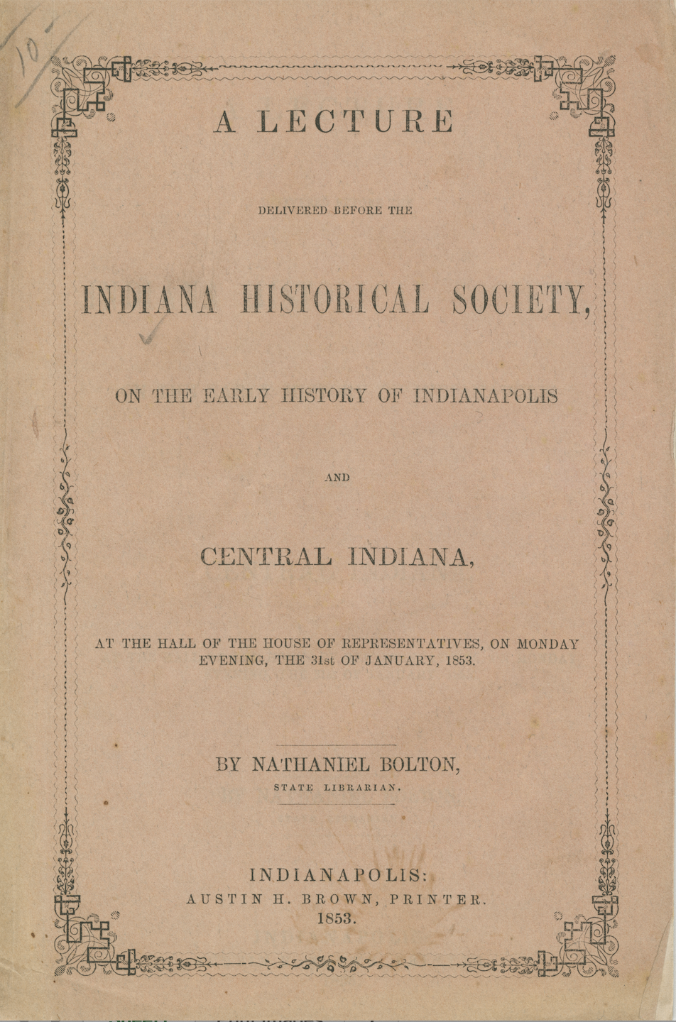 An aged poster announcing the lecture reads "A Lecture delivered before The Indiana Historical Society, on the early history of Indianapolis and Central Ind., at the Hall of the House of Representatives, on Monday Evening, the 31st of January. 1853. By Nathaniel Bolton State Librarian.